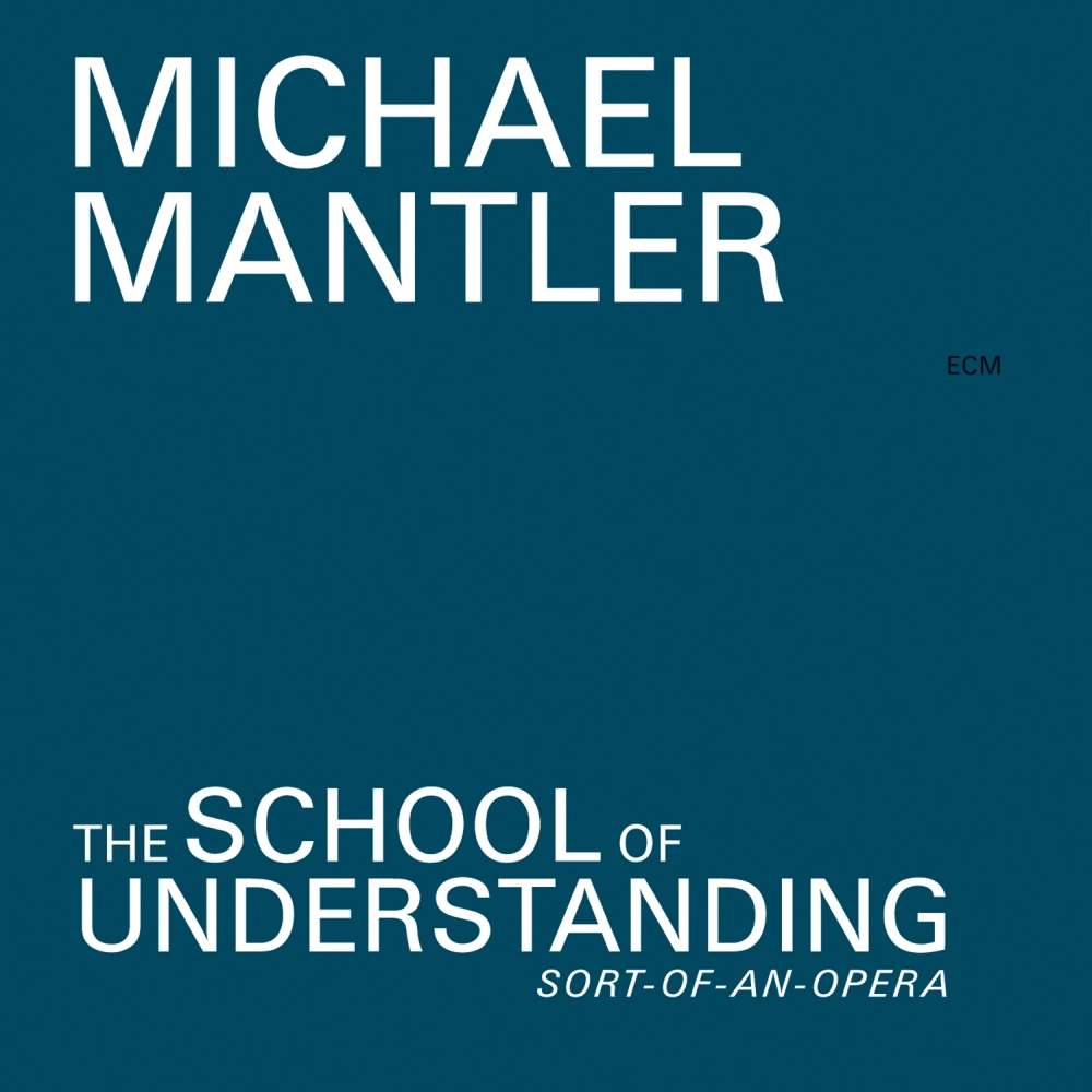 Michael Mantler: School of Understanding (Sort-of-an-Opera)