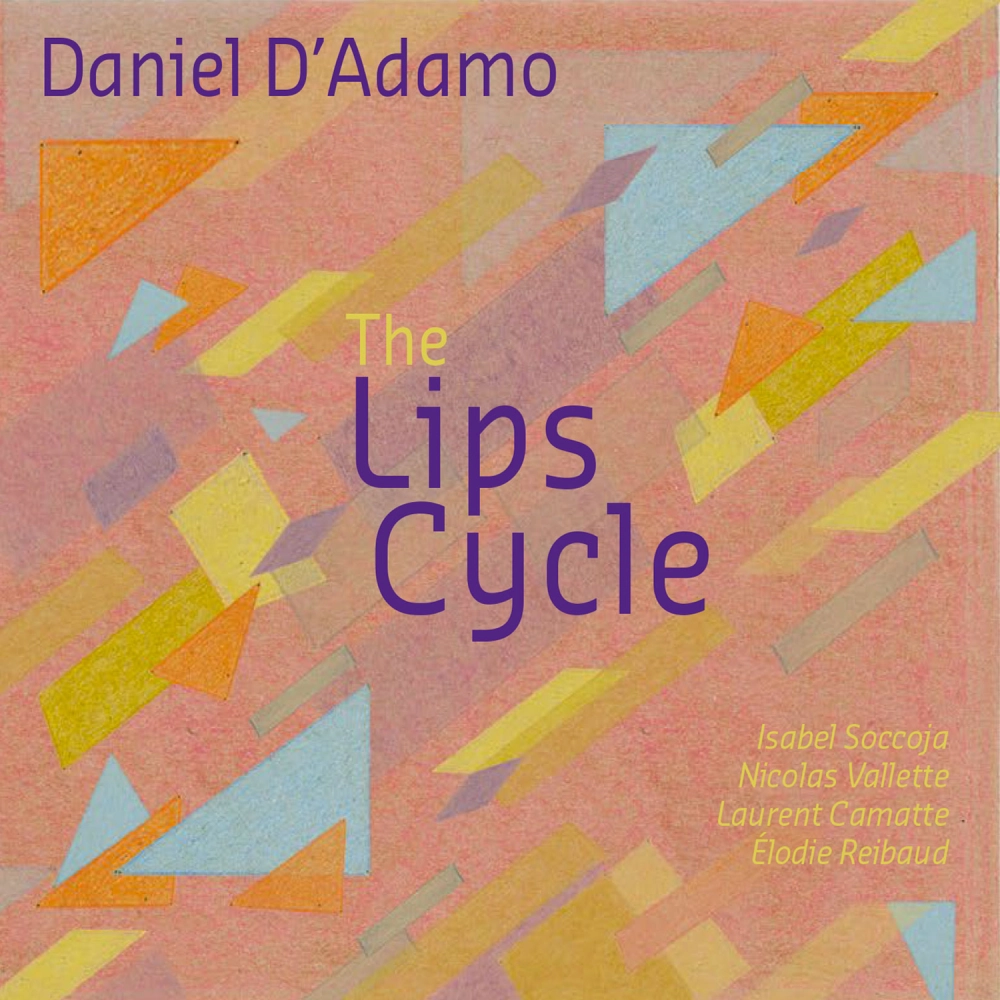 Daniel D'Adamo: The Lips Cycle